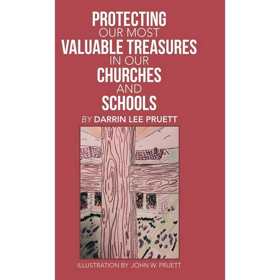 Protecting Our Most Valuable Treasures in Our Churches and Schools: And Elsewhere (Hardcover)