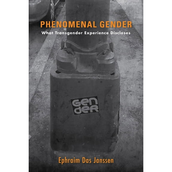 Phenomenal Gender: What Transgender Experience Discloses, (Hardcover)