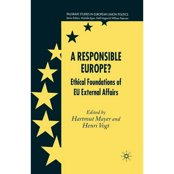 Palgrave Studies in European Union Polit A Responsible Europe?: Ethical Foundations of Eu External Affairs, (Paperback)