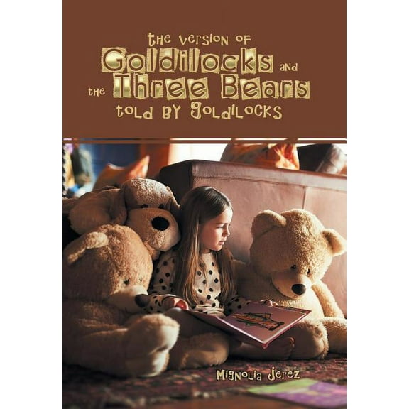 The Version of Goldilocks and the Three Bears Told by Goldilocks (Hardcover) by Mignolia Jerez