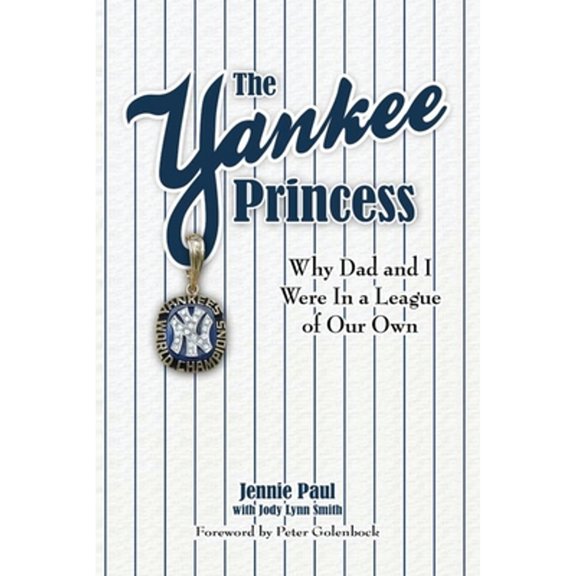 The Yankee Princess: Why Dad and I Were in a League of Our Own