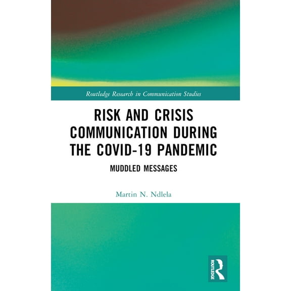 Routledge Research in Communication Stud Risk and Crisis Communication During the COVID-19 Pandemic: Muddled Messages, (Paperback)