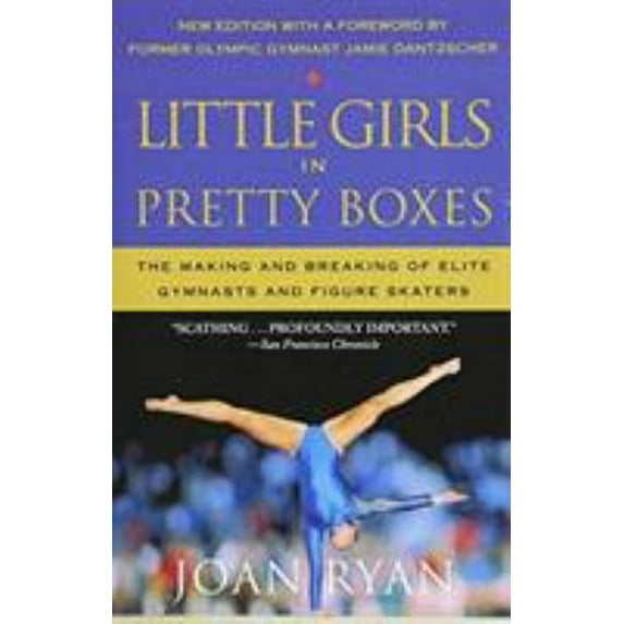 Pre-Owned Little Girls in Pretty Boxes: The Making and Breaking of Elite Gymnasts and Figure Skaters (Paperback) 1538747782 9781538747780