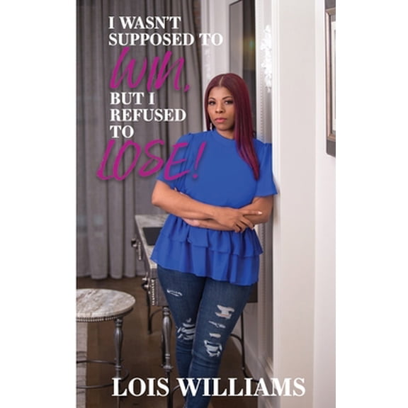 Pre-Owned I Wasn't Supposed to Win, but I Refused to Lose!, (Paperback)