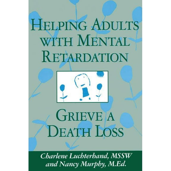 Helping Adults With Mental Retardation Grieve A Death Loss, (Paperback)