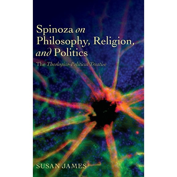 Spinoza on Philosophy, Religion, and Politics: The Theologico-Political Treatise, (Hardcover)