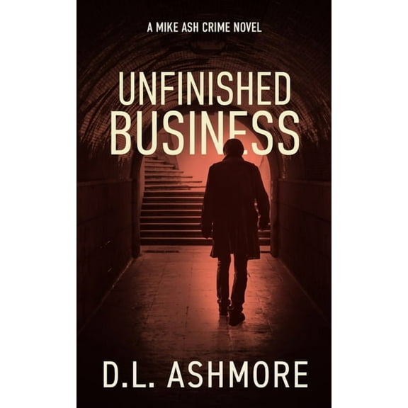 Unfinished Business: A Mike Ash Crime Novel (Paperback) by DL Ashmore