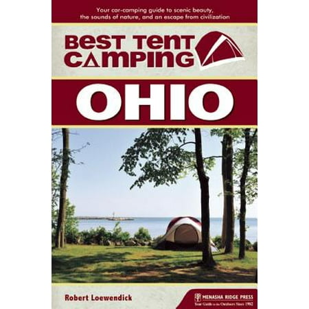 Best Tent Camping: Ohio : Your Car-Camping Guide to Scenic Beauty, the Sounds of Nature, and an Escape from (Civ 4 Mods Best)