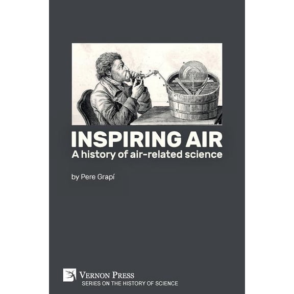 History of Science: Inspiring air: A history of air-related science (Paperback)