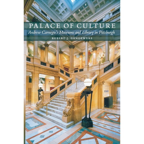 Regional Palace of Culture: Andrew Carnegie's Museums and Library in Pittsburgh, (Paperback)