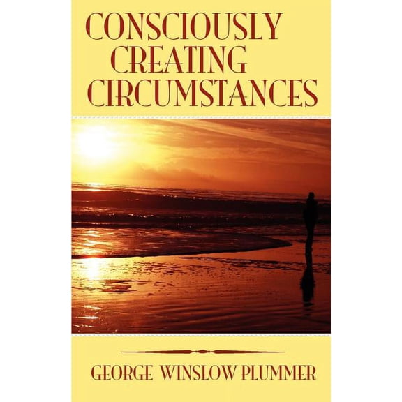 Consciously Creating Circumstances, (Paperback)