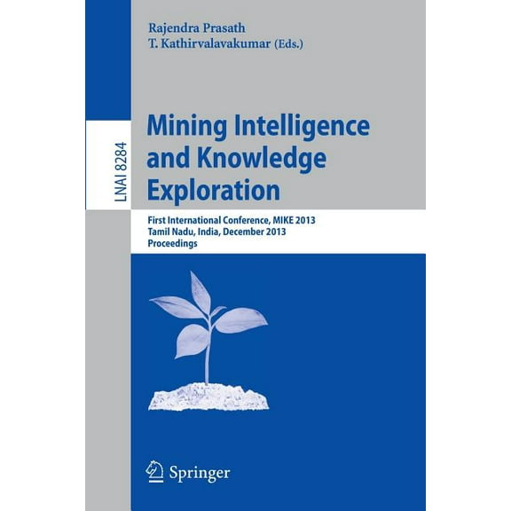 Mining Intelligence and Knowledge Exploration: First International Conference, Mike 2013, Tamil Nadu, India, December 18, (Paperback)