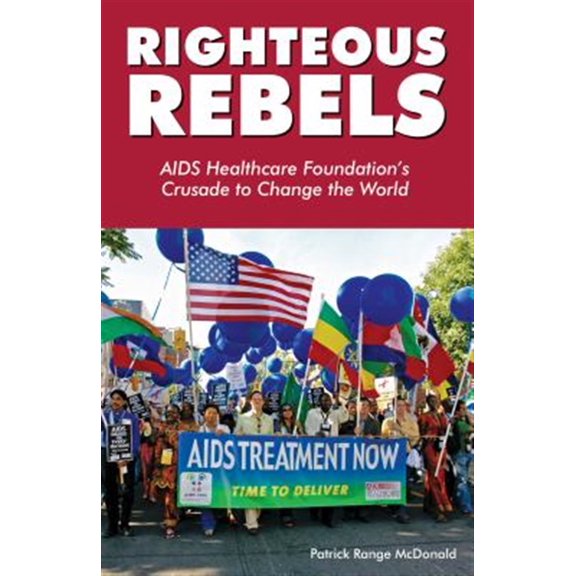 Pre-Owned Righteous Rebels: AIDS Healthcare Foundation's Crusade to Change the World (Paperback) 1938849930 9781938849930