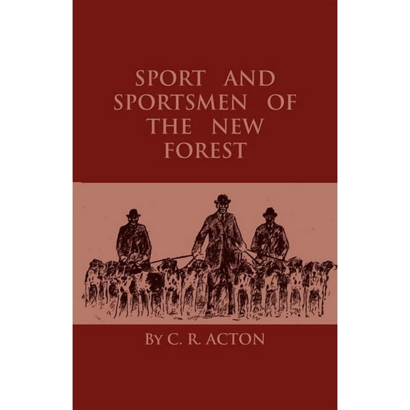 Sport and Sportsmen of the New Forest, (Hardcover)