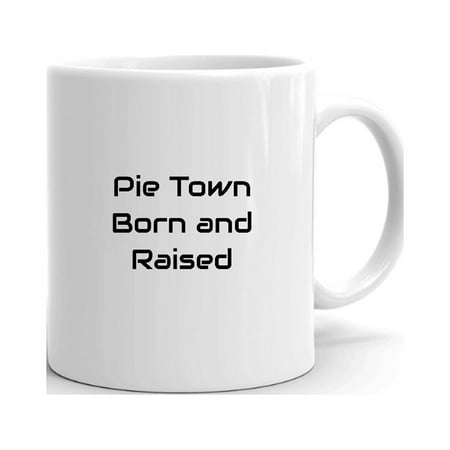 

Pie Town Born And Raised Ceramic Dishwasher And Microwave Safe Mug By Undefined Gifts