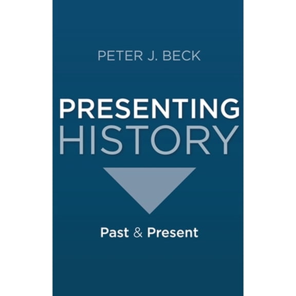 Pre-Owned Presenting History: Past and Present (Paperback) by Professor Peter J. Beck