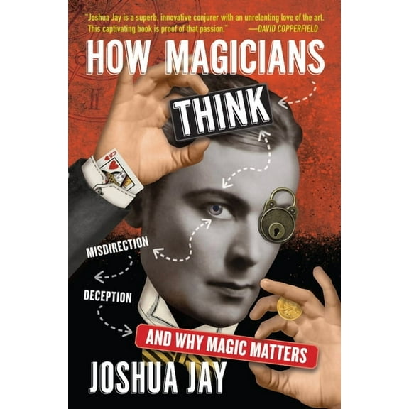 How Magicians Think: Misdirection, Deception, and Why Magic Matters, (Hardcover)