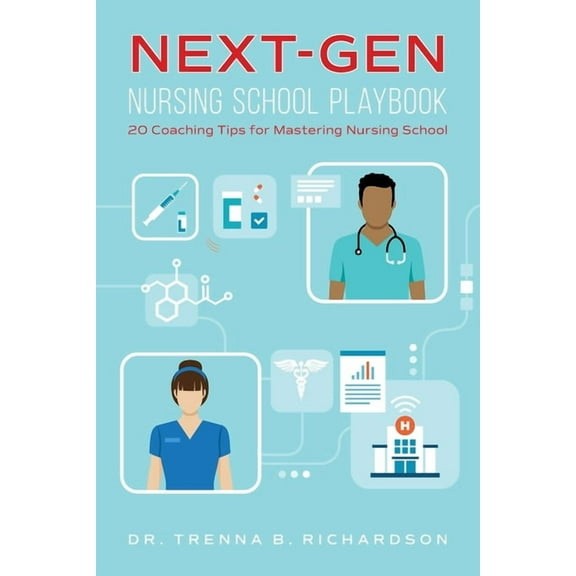Next-Gen Nursing School Playbook: 20 Coaching Tips for Mastering Nursing School, (Paperback)