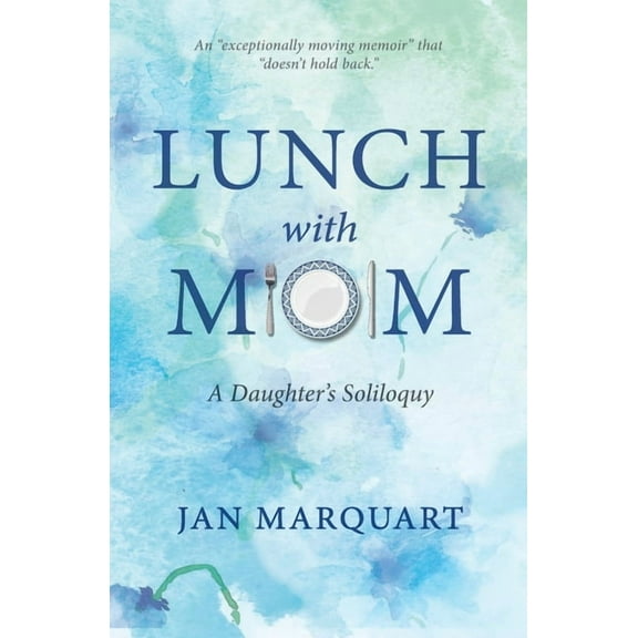 Lunch with Mom: A Daughter's Soliloquy, (Paperback)