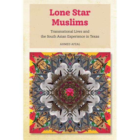 Pre-Owned Lone Star Muslims: Transnational Lives and the South Asian Experience in Texas (Paperback) 1479844802 9781479844807