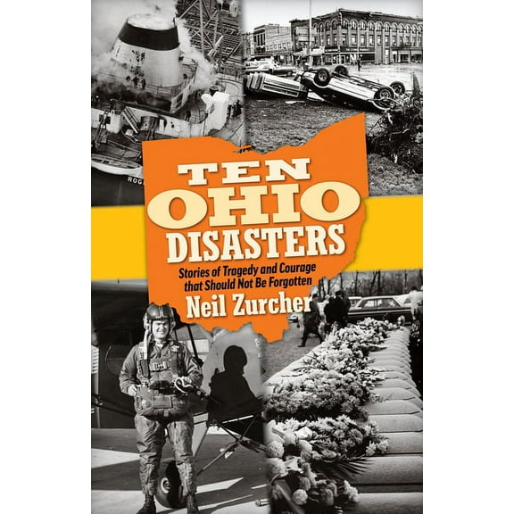 Ten Ohio Disasters: Stories of Tragedy and Courage That Should Not Be Forgotten, (Paperback)