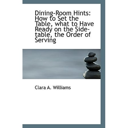 How Much Is A Dining Room Set Dining-Room Hints : How to Set the Table, What to Have Ready on the Side-Table, the Order of Serving ()