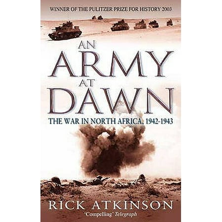 An Army At Dawn: The War in North Africa, 1942-1943 (Liberation Trilogy) (Best Army In Africa)