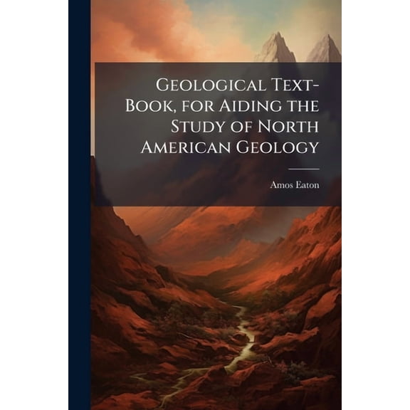 Geological Text-Book, for Aiding the Study of North American Geology, (Paperback)