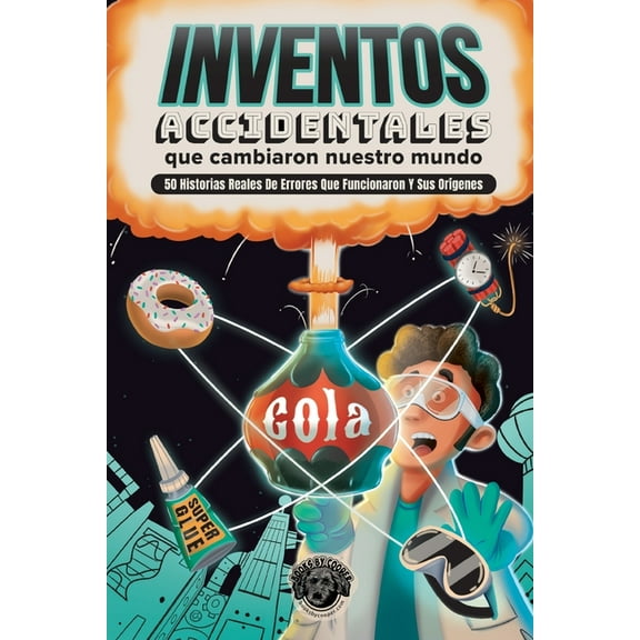 Inventos Accidentales Que Cambiaron Nuestro Mundo: 50 historias reales de errores que funcionaron y sus orígenes, (Paperback)