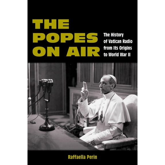 World War II: The Global, Human, and Eth The Popes on Air: The History of Vatican Radio from Its Origins to World War II, (Paperback)