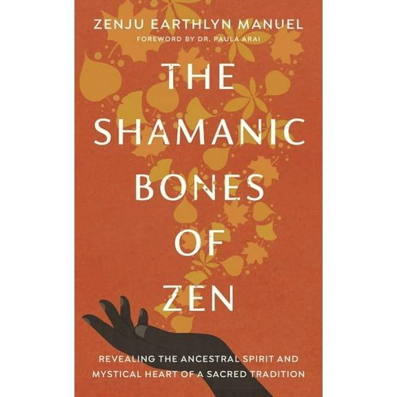 The Shamanic Bones of Zen: Revealing the Ancestral Spirit and Mystical Heart of a Sacred Tradition, (Paperback)