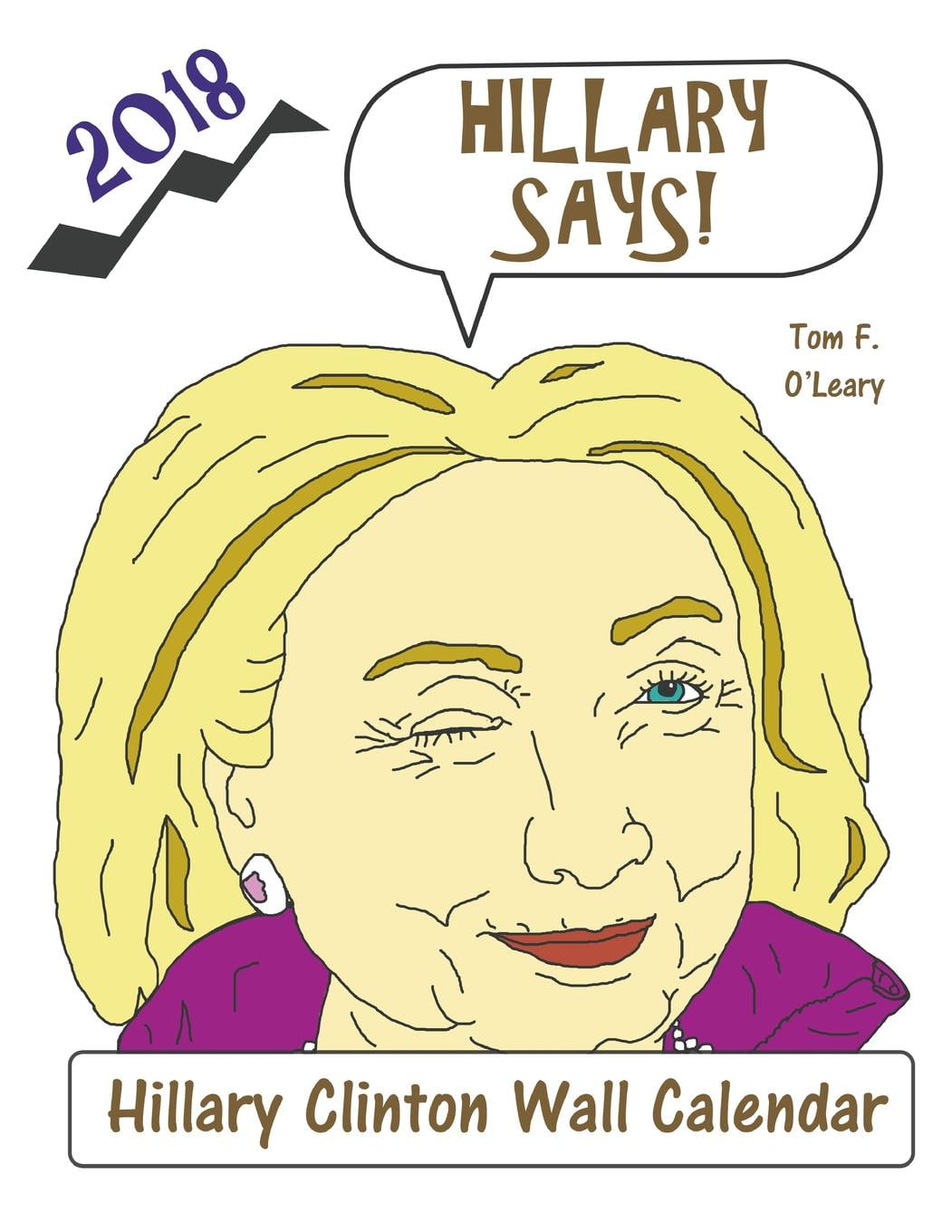 Hillary Says! 2018 Hillary Clinton Wall Calendar (Paperback)