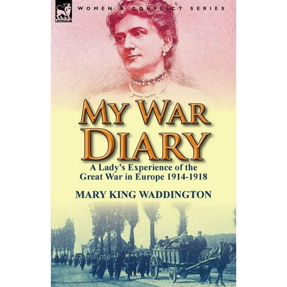 My War Diary: A Lady's Experience of the Great War in Europe 1914-1918, (Paperback)
