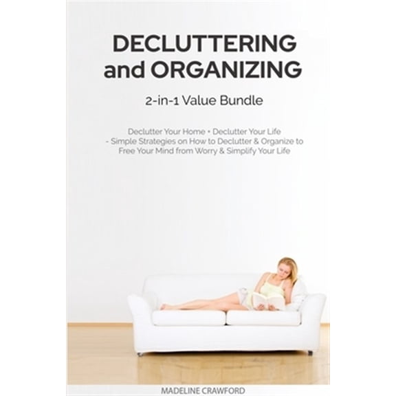 Pre-Owned Decluttering and Organizing: Decluttering and Organizing 2-in-1 Value Bundle: Declutter Your Home + Declutter Your Life - Simple Strategies on How to Declutter & Organize to Free Your Mind from Worry