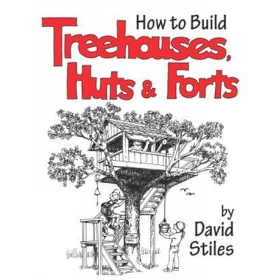 Pre-Owned How to Build Treehouses, Huts & Forts (Paperback) 1592281923 9781592281923