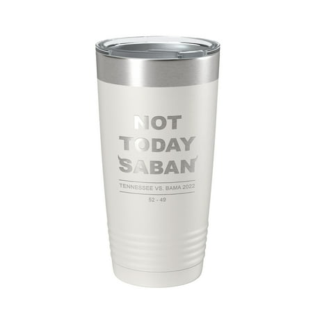 

Not Today Saban Tumbler Tennessee Football Travel Mug UT vs. Bama Coffee Cup 2022 Alabama 20 oz White