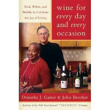 Wine for Every Day and Every Occasion: Red, White, and Bubbly to Celebrate the Joy of Living
