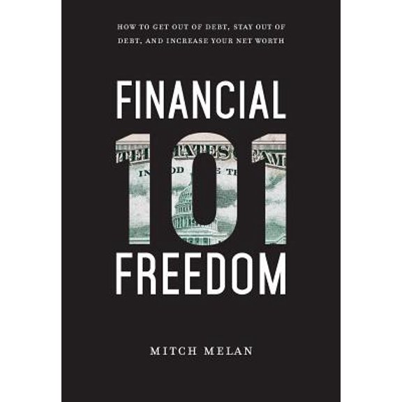 Pre-Owned Financial Freedom 101: How To Get Out Of Debt, Stay Out Of Debt, And Increase Your Net Worth (Hardcover) 1949639770 9781949639773