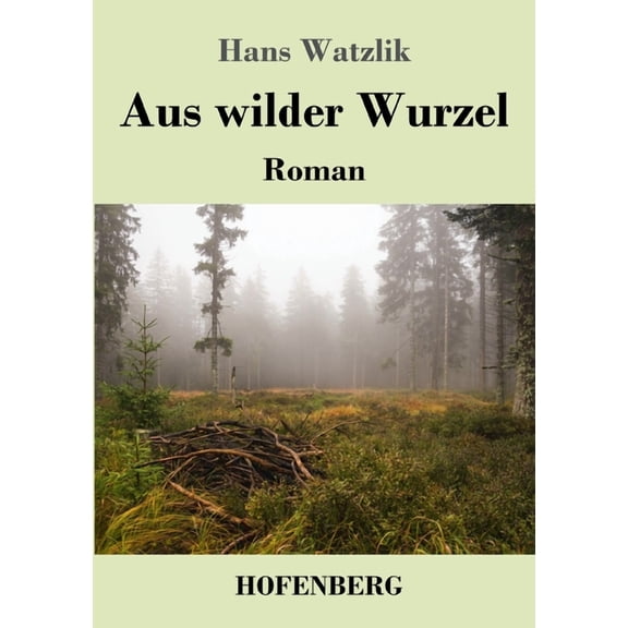 Aus wilder Wurzel: Roman (Paperback)