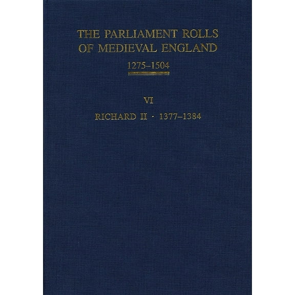 The Parliament Rolls of Medieval England, 1275-1504: VI: Richard II. 1377-1384, (Hardcover)