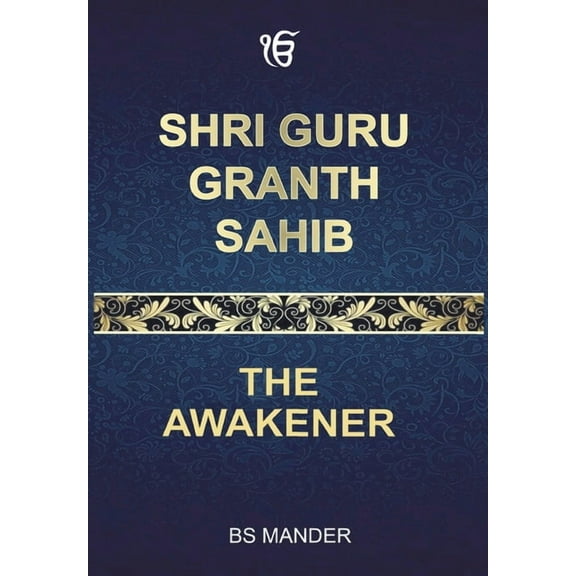 Shri Guru Granth Sahib: The Awakener, (Hardcover)