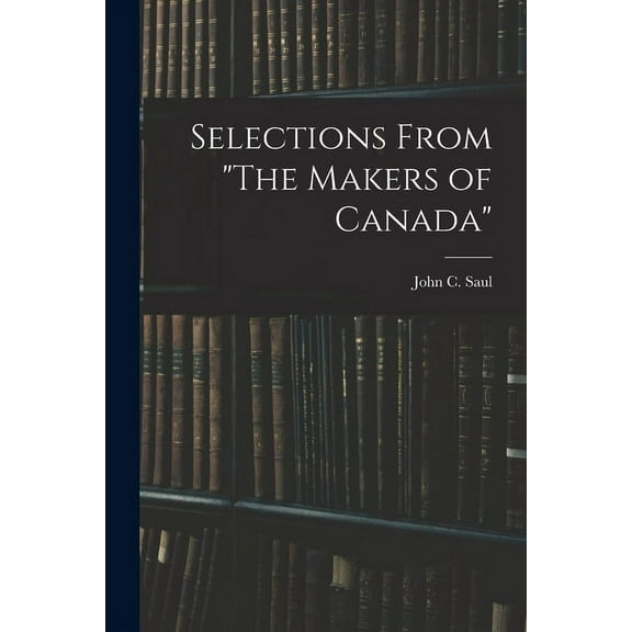 Selections From "The Makers of Canada", (Paperback)