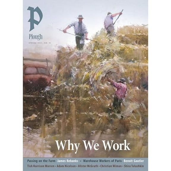 Pre-Owned Plough Quarterly No. 43 - Why We Work (Paperback) 1636081665 9781636081663