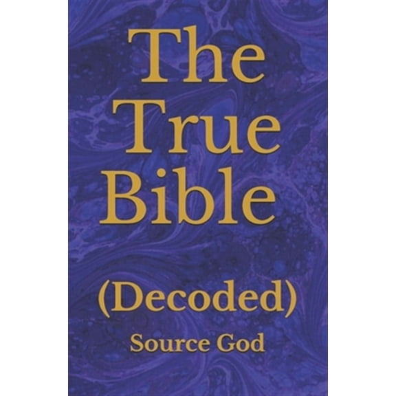 The True Bible: (Decoded)