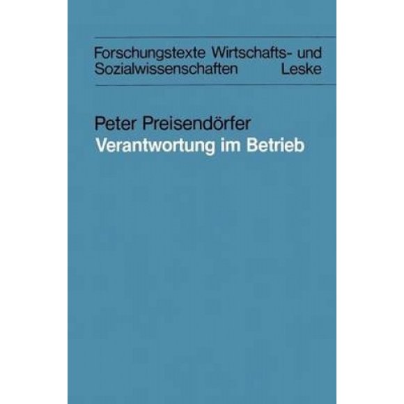Verantwortung Im Betrieb: Eine Theoretische Und Empirische Analyse Der Verantwortungskonzepte Sowie Von Problemen Der Verantwortung in Betrieblichen Kontexten (Forschungstexte Wirtschafts- Und Sozialw