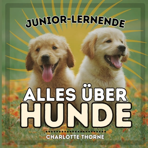 Junior-Lernende, Tiere Junior-Lernende, Alles Ãber Hunde: Alles über den besten Freund des Menschen lernen!, Book 1, (Paperback)