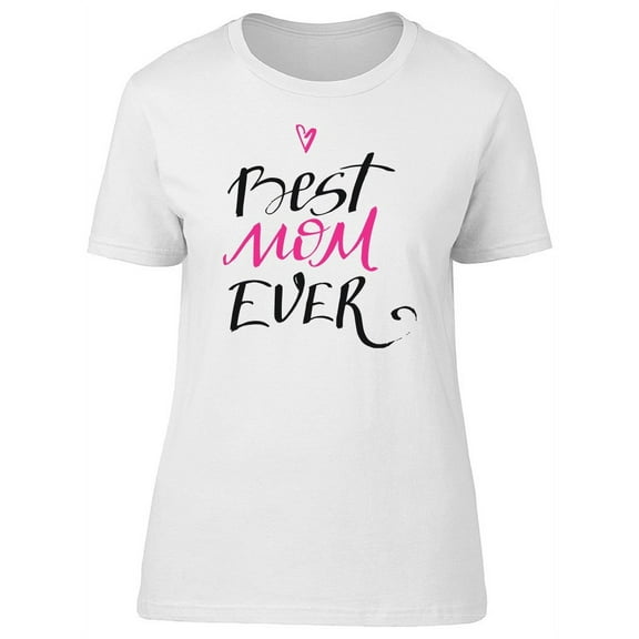 Best Mom Ever, Cute Pink Heart T-Shirt Women -Image by Shutterstock, Female Medium