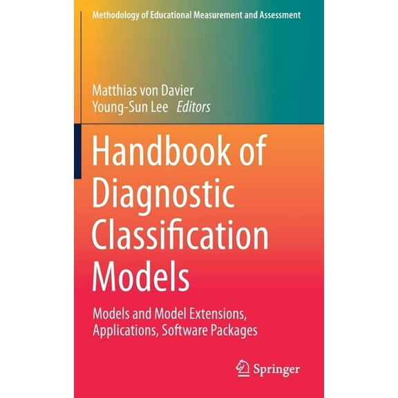 Methodology of Educational Measurement a Handbook of Diagnostic Classification Models: Models and Model Extensions, Applications, Software Packages, (Hardcover)