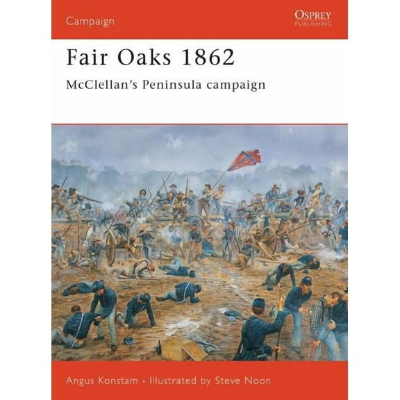 Campaign: Fair Oaks 1862 : McClellan’s Peninsula campaign (Series #124) (Paperback)