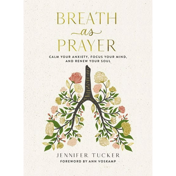 Breath As Prayer: Calm Your Anxiety, Focus Your Mind, and Renew Your Soul (Hardcover)